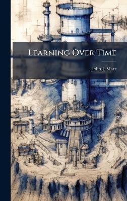 Learning Over Time - John J Marr