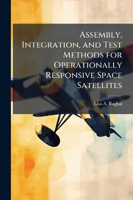 Assembly, Integration, and Test Methods for Operationally Responsive Space Satellites
