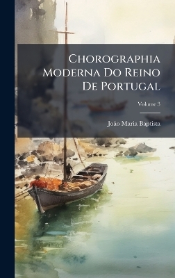 Chorographia Moderna Do Reino De Portugal - Jo&atilde;&pound;o Maria Baptista