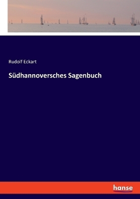 S&uuml;dhannoversches Sagenbuch - Rudolf Eckart