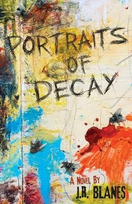 Portraits of Decay - J R Blanes