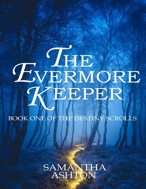 Evermore Keeper: Book One of the Destiny Scrolls -  Samantha Ashton