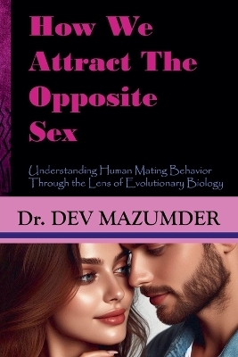 How We Attract The Opposite Sex - Dev Mazumder
