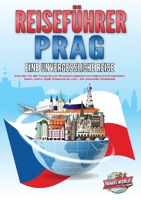 REISEF&Uuml;HRER PRAG - Eine unvergessliche Reise - Travel World