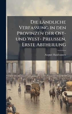 Die ländliche Verfassung in den Provinzen der Ost- und West- PreuÃen, Erste Abtheilung