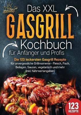 Das XXL Gasgrill Kochbuch für Anfänger & Profis
