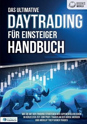 Das ultimative DAYTRADING F&Uuml;R EINSTEIGER Handbuch - World Finance
