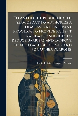 To Amend the Public Health Service Act to Authorize a Demonstration Grant Program to Provide Patient Navigator Services to Reduce Barriers and Improve Health Care Outcomes, and for Other Purposes