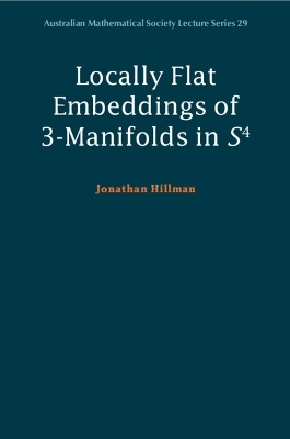 Locally Flat Embeddings of 3-Manifolds in S4 - Jonathan Hillman