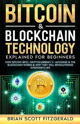 Bitcoin & Blockchain Technology Explained For Beginners - Brian Scott Fitzgerald