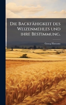 Die Backfähigkeit des Weizenmehles und ihre Bestimmung.