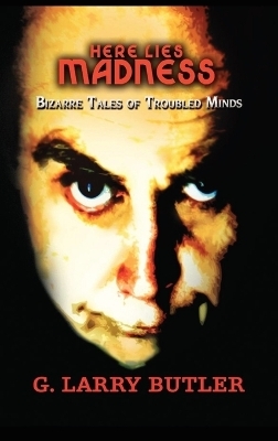 Here Lies Madness - G Larry Butler