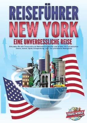 REISEFÜHRER NEW YORK - Eine unvergessliche Reise - Travel World