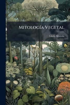 Mitolog&Atilde;-a Vegetal - Gin&atilde;(c)S Alberola
