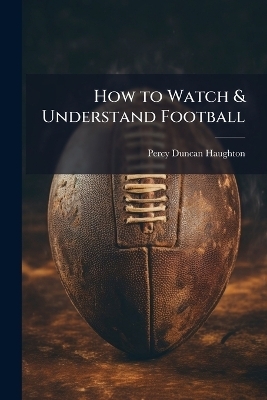 How to Watch & Understand Football