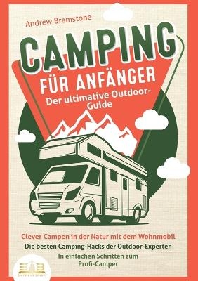 CAMPING FÜR ANFÄNGER - Der ultimative Outdoor-Guide