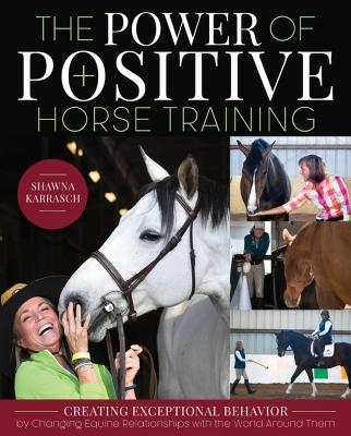 The Power of Positive Horse Training - Shawna Karrasch