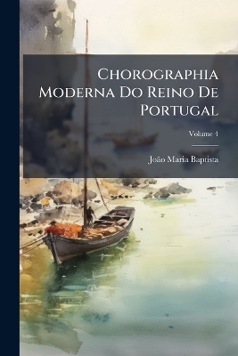 Chorographia Moderna Do Reino De Portugal - Jo&atilde;&pound;o Maria Baptista