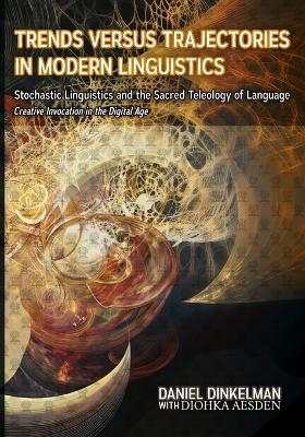 Trends Versus Trajectories in Modern Linguistics - Diohka Aesden, Daniel Dinkelman