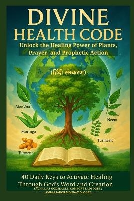 DIVINE HEALTH CODE - 40 Daily Keys to Activate Healing Through God's Word and Creation - (हिंदी संस्करण) - Zacharias Godseagle, Comfort Ladi Ogbe, Ambassador Monday O Ogbe