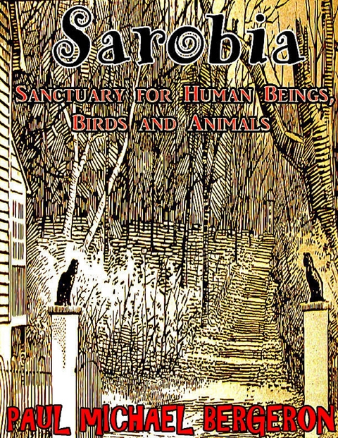 Sarobia: Sanctuary for Human Beings, Birds and Animals -  Paul Michael Bergeron