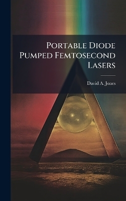 Portable Diode Pumped Femtosecond Lasers - David A Jones