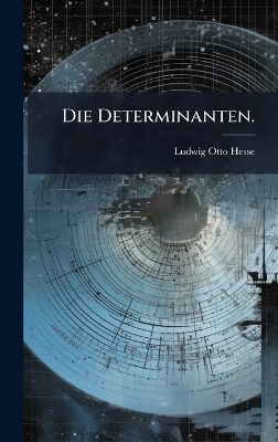 Die Determinanten. - Ludwig Otto Hesse