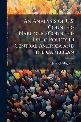 An Analysis of U.S. Counter-Narcotic/Counter-Drug Policy in Central America and the Caribbean