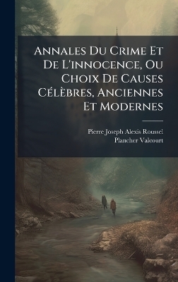 Annales Du Crime Et De L'innocence, Ou Choix De Causes CÃ(c)lèbres, Anciennes Et Modernes