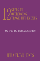 12 Steps to Overcoming Tragic Life Events - Dr. Julia Floyd Jones