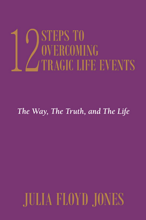 12 Steps to Overcoming Tragic Life Events - Dr. Julia Floyd Jones