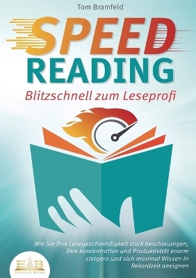SPEED READING - Blitzschnell zum Leseprofi - Tom Bramfeld