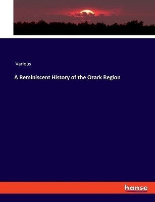 A Reminiscent History of the Ozark Region -  Various