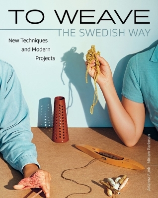 To Weave - The Swedish Way - Arianna Funk, Miriam Parkman