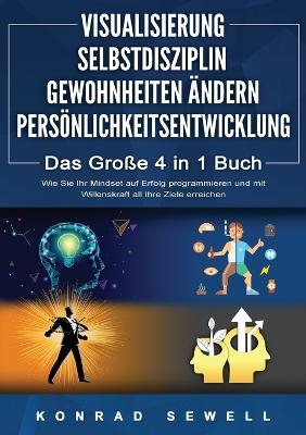 VISUALISIERUNG SELBSTDISZIPLIN GEWOHNHEITEN ÄNDERN PERSÖNLICHKEITSENTWICKLUNG - Das Große 4 in 1 Buch