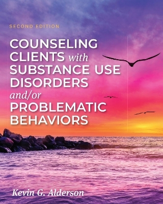 Counseling Clients with Substance Use Disorders and/or Problematic Behaviors - Kevin Alderson