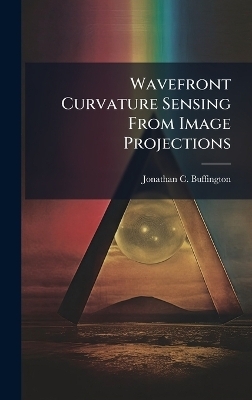 Wavefront Curvature Sensing From Image Projections - Jonathan C Buffington