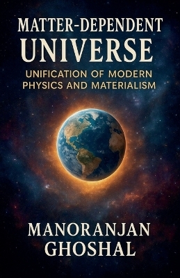Matter-Dependent Universe - Manoranjan Ghoshal