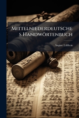 Mittelniederdeutsches Handw&ouml;rtenbuch - August L&uuml;bben