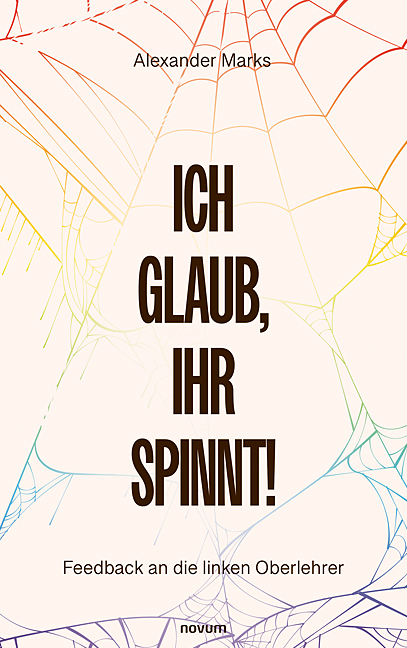 Ich glaub, Ihr spinnt! - Alexander Marks