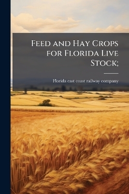 Feed and Hay Crops for Florida Live Stock;