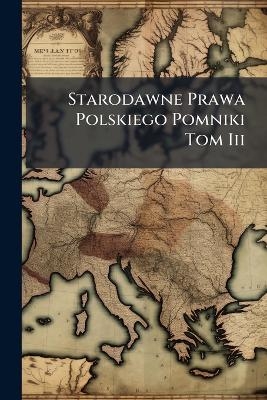 Starodawne Prawa Polskiego Pomniki Tom Iii