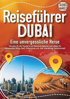 REISEF&Uuml;HRER DUBAI - Eine unvergessliche Reise - Travel World