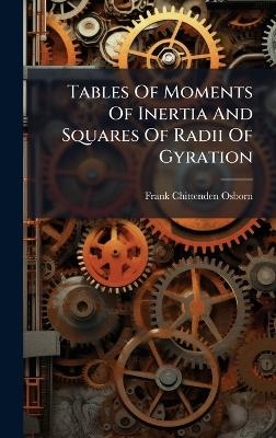 Tables Of Moments Of Inertia And Squares Of Radii Of Gyration - Frank Chittenden Osborn