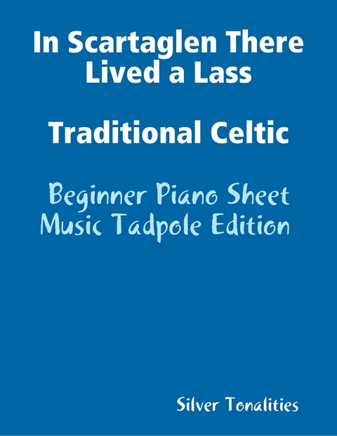 In Scartaglen There Lived a Lass Traditional Celtic - Beginner Piano Sheet Music Tadpole Edition -  Silver Tonalities