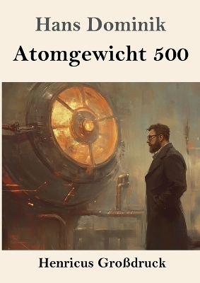 Atomgewicht 500 (Gro&szlig;druck) - Hans Dominik