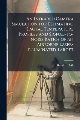 An Infrared Camera Simulation for Estimating Spatial Temperature Profiles and Signal-to-Noise Ratios of an Airborne Laser-Illuminated Target