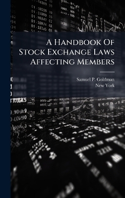 A Handbook Of Stock Exchange Laws Affecting Members - Samuel P Goldman