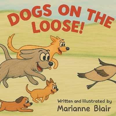 Dogs On The Loose! A Rhyming Counting Adventure - Marianne Blair