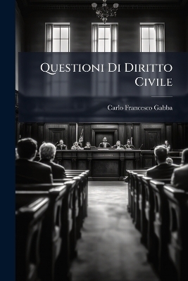 Questioni Di Diritto Civile - Carlo Francesco Gabba